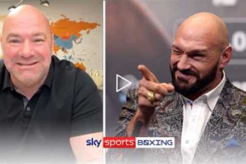 Fury is the BEST!  UFC President Dana White is a huge fan of Tyson Fury!