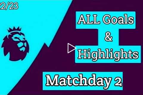 Premier League Matchday 2 - All Goals & Highlights - 2022/23