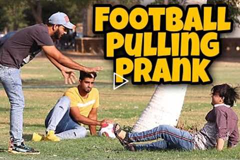 Football Pulling Prank | Pranks In Pakistan | Desi Pranks 2.O