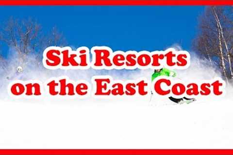 5 Top-Rated Ski Resorts on the East Coast | US Ski Resort Guide