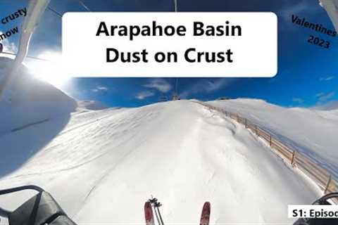 Arapahoe Basin DUST ON CRUST! Valentine''s Day 2023 | February Colorado Skiing | S1: Episode 36