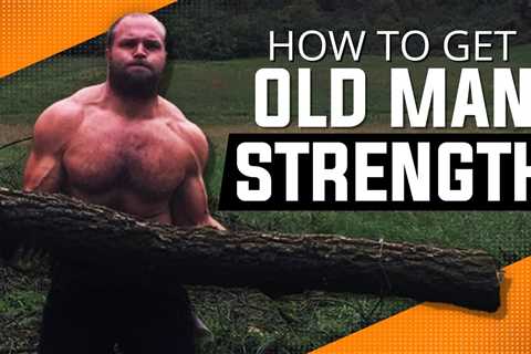 How To Get OLD MAN STRENGTH | 5 Tips To Improve Your Workouts