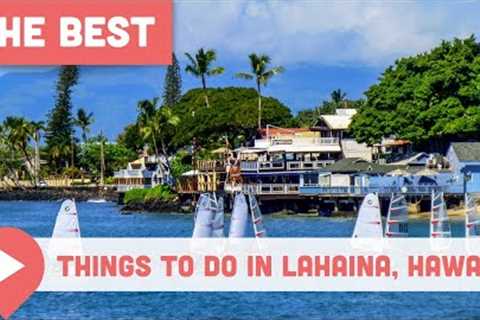 Best Things to Do in Lahaina, Hawaii