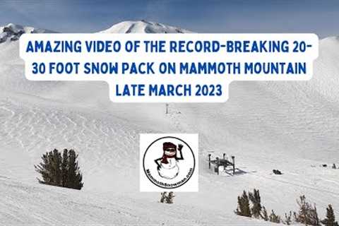 Take a Look at the Amazing Record Breaking 20-30 Foot Snow Pack at the Mammoth Mountain Ski Area