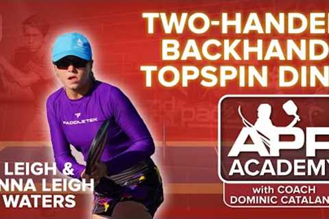 HOW TO HIT A TWO-HANDED BACKHAND TOPSPIN DINK with Anna Leigh Waters: APP Pickleball Academy EP. 9