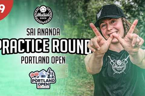 How did Sai Ananda practice the WEST course for the Portland Open? | PDXO Practice Round F9