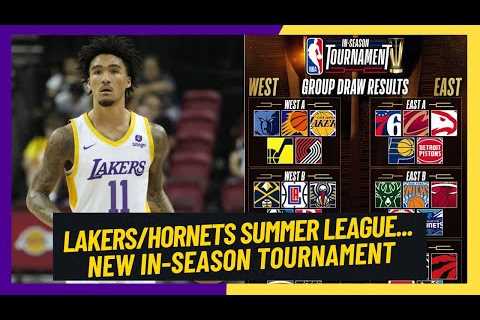 Lakers/Hornets Summer League + Thoughts On New In-Season Tournament