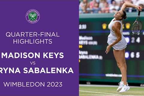 Madison Keys vs Aryna Sabalenka: Quarter-Finals Highlights | Wimbledon 2023