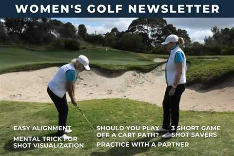 Women’s Golf Newsletter: Visualize your Shots and Hitting Off a Cart Path