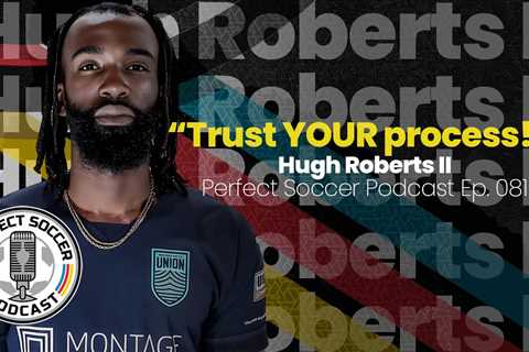 Hugh Roberts II | Perfect Soccer Podcast Ep.081