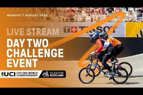 🔴 LIVE | Day Two - BMX Racing Challenge Event | 2023 UCI Cycling World Championships