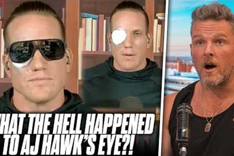 What The Hell Happened To AJ Hawk''s Eye?! | The Pat McAfee Show