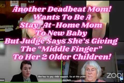 Another Deadbeat Mom! Wants To Be A Stay-At-Home Mom To New Baby, Gives Middle Finger To 2 Others!