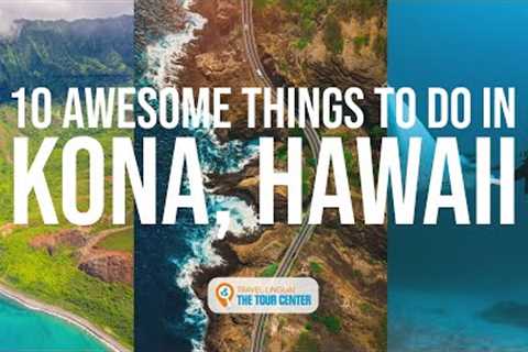 Kona, Hawaii: 10 Awesome Things to Do in Kona, Hawaii