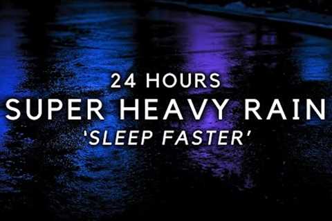 FASTER Sleep with Heavy Rain for 24 Hours - End Insomnia & Sleep Better