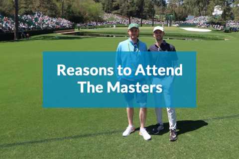 Reasons to Attend The Masters