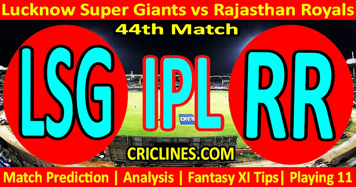 Today Match Prediction-LSG vs RR-IPL Match Today 2024-44th Match-Venue Details-Dream11-Toss..