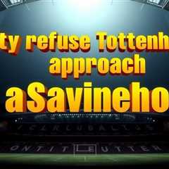 City refuse Tottenham approach as Savinho deemed untouchable