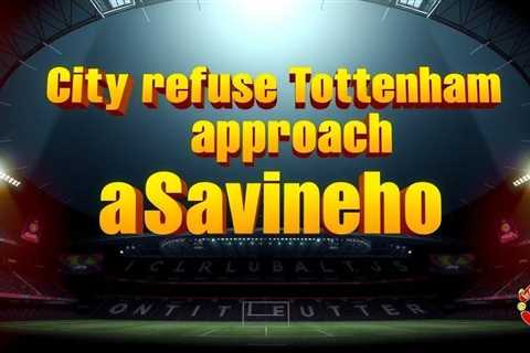 City refuse Tottenham approach as Savinho deemed untouchable