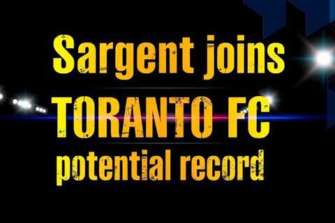 Sargent joins Toronto FC in potential record MLS deal