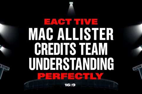 Mac Allister credits team understanding for Liverpool revival