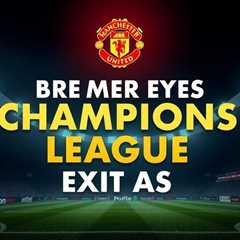 Bremer eyes Champions League exit as United, Liverpool circle