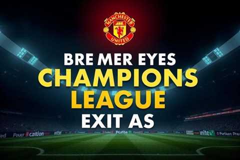 Bremer eyes Champions League exit as United, Liverpool circle